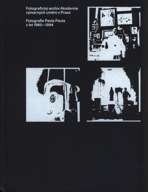 Fotografický archiv Akademie výtvarných umění v Praze : fotografie Pavla Paula z let 1960-1994