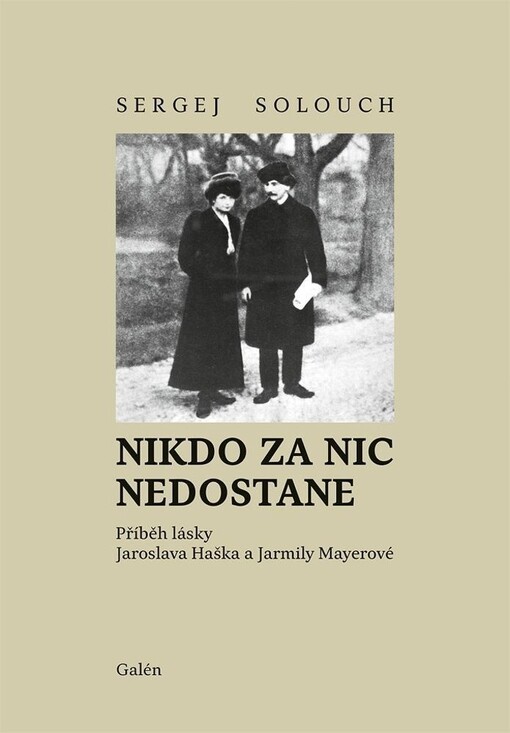 Nikdo za nic nedostane : příběh lásky Jaroslava Haška a Jarmily Mayerové
