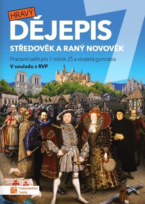 Hravý dějepis 7 : středověk a raný novověk : pro 7. ročník ZŠ a víceletá gymnázia : v souladu s RVP