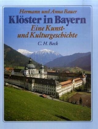 Klöster in Bayern : eine Kunst- und Kulturgeschichte der Klöster in Oberbayern, Niederbayern und der Oberpfalz