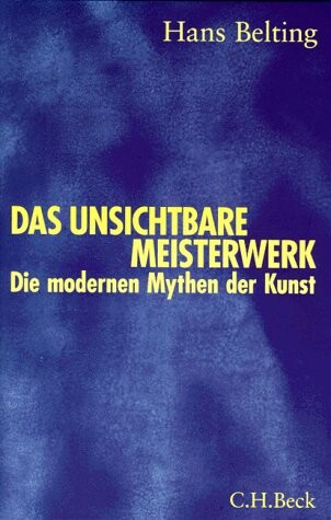 Das unsichtbare Meisterwerk: Die modernen Mythen der Kunst (German Edition)