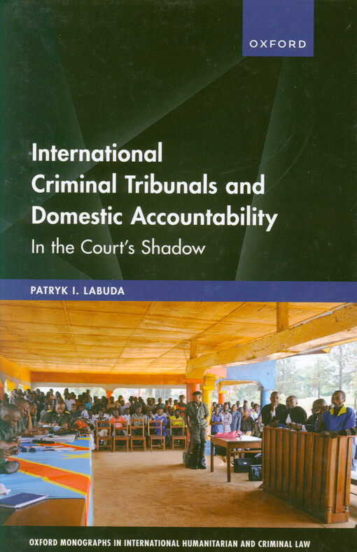 International criminal tribunals and domestic accountability : in the court's shadow