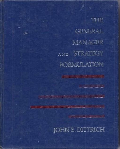 The General Manager and Strategy Formulation: Objectives, Missions, Strategies, Policies (Wiley Series in Management)