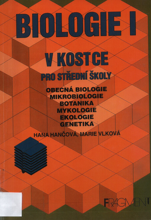 Biologie v kostce. I, Obecná biologie, mikrobiologie, botanika, mykologie, ekologie, genetika