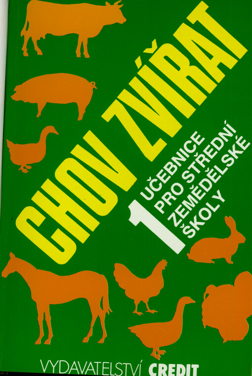 Chov zvířat 1 : anatomie a fyziologie hospodářských zvířat, obecná zootechnika, výživa a krmení hospodářských zvířat : učebnice pro střední zemědělské školy