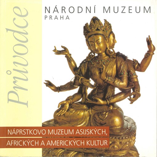 Průvodce : Náprstkovo muzeum asijských, afrických a amerických kultur