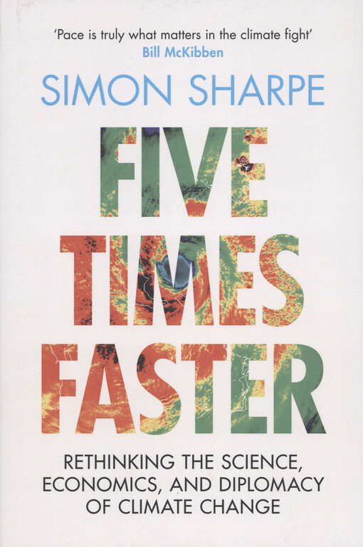 Five times faster : rethinking the science, economics, and diplomacy of climate change