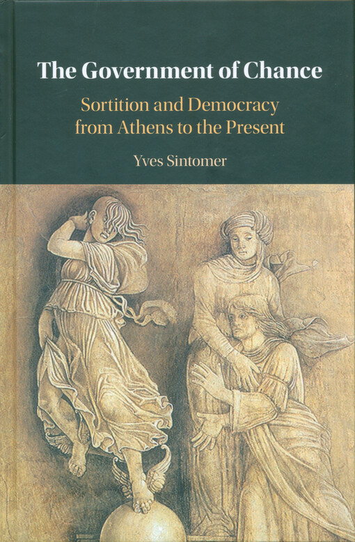 The government of chance : sortition and democracy from Athens to the present