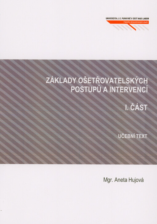 Základy ošetřovatelských postupů a intervencí. I. část