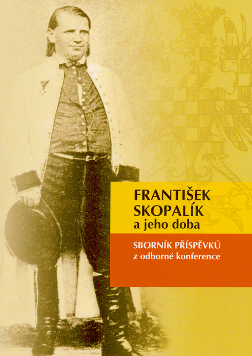 František Skopalík a jeho doba : sborník příspěvků z odborné konference : Hulín a Záhlinice, 15.-16. června 2022