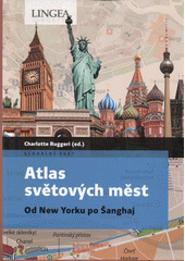 Atlas světových měst : od New Yorku po Šanghaj  (odkaz v elektronickém katalogu)