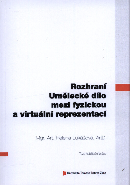 Rozhraní : umělecké dílo mezi fyzickou a virtuální reprezentací = Borderline : an artwork between physical and virtual representation : teze habilitační práce