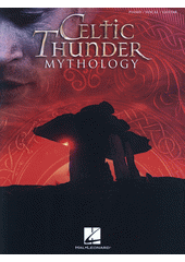 Celtic Thunder Mythology : Piano, Vocal, Guitar (odkaz v elektronickém katalogu)