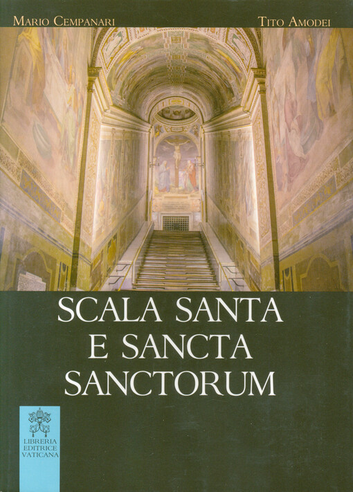 Scala Santa e Sancta Sanctorum : storia, arte, culto del santuario