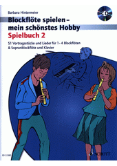 Blockflöte spielen mein schönstes Hobby : 51 Vortragsstücke und Lieder für 1-4 Blockflöten & Sopranblockflöte und Klavier. Spielbuch 2  (odkaz v elektronickém katalogu)