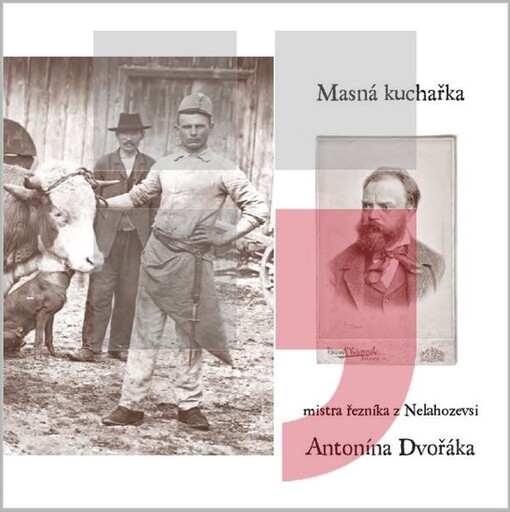 Masná kuchařka mistra řezníka z Nelahozevsi Antonína Dvořáka