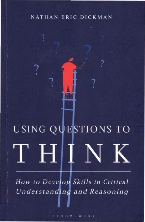 Using questions to think : how to develop skills in critical understanding and reasoning