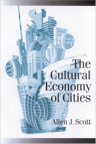The Cultural Economy of Cities: Essays on the Geography of Image-Producing Industries (Published in association with Theory, Culture & Society)