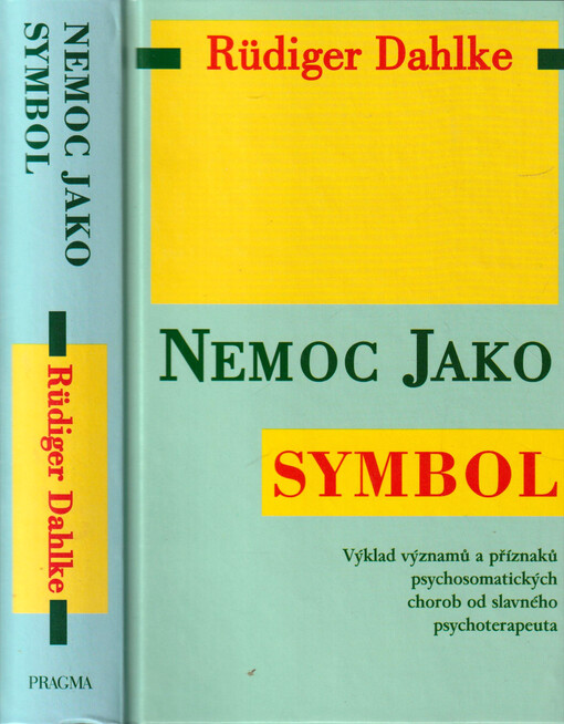 Nemoc jako symbol : výklad významů a příznaků psychosomatických chorob od slavného psychoterapeuta