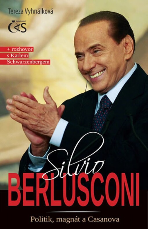 Silvio Berlusconi :politik, magnát a Casanova : (+ rozhovor s Karlem Schwarzenbergem)