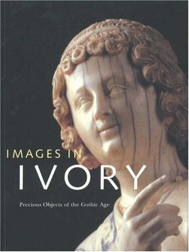 Images in Ivory: Precious Objects of the Gothic Age