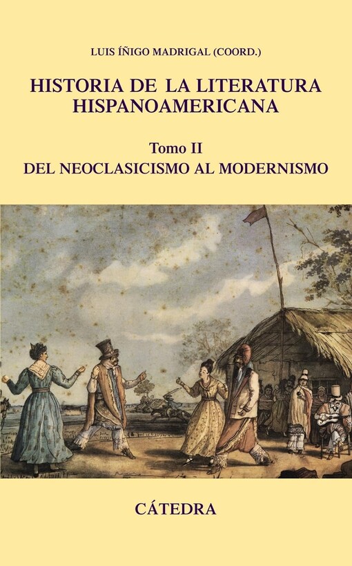 Historia de la literatura hispanoamericana.Tomo II,Del neoclasicismo al modernismo