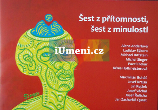 Šest z přítomnosti, šest z minulosti :[katalog k výstavě : 4.8.2013 - 6.10.2013, Výstavní síně zámku Klenová