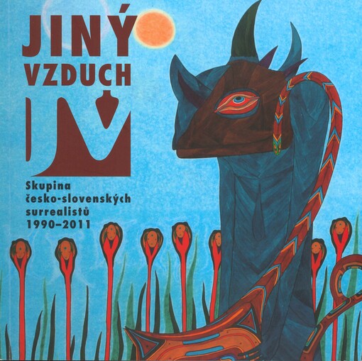 Jiný vzduch :Skupina česko-slovenských surrealistů 1990-2011 : výstava s mezinárodní účastí : [Staroměstská radnice v Praze, 10.2.-4.4.2012