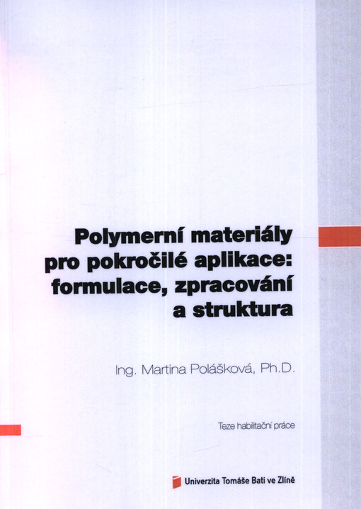 Polymerní materiály pro pokročilé aplikace : formulace, zpracování a struktura = Polymeric materials for advanced applications : formulation, processing and morphology : teze habilitační práce