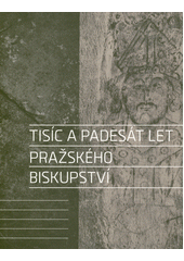 Tisíc a padesát let pražského biskupství  (odkaz v elektronickém katalogu)