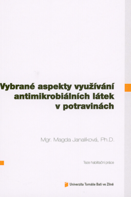 Vybrané aspekty využívání antimikrobiálních látek v potravinách = Selected aspects of antimicrobial compounds in food : teze habilitační práce
