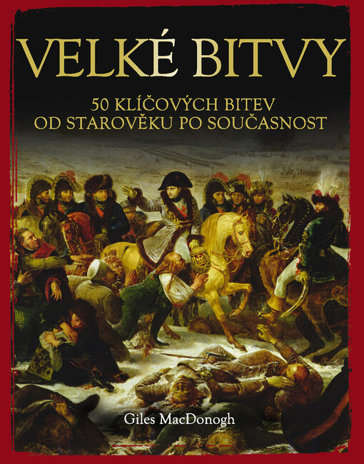 Velké bitvy : 50 klíčových bitev od starověku po současnost