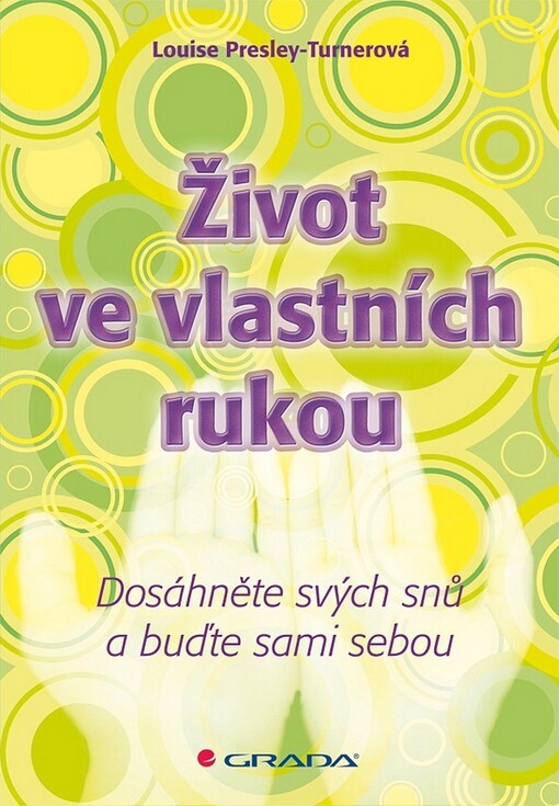Život ve vlastních rukou :dosáhněte svých snů a buďte sami sebou