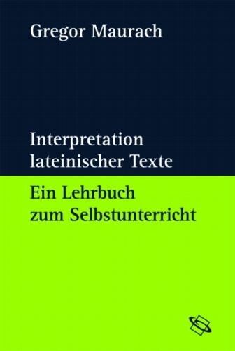 Interpretation lateinischer Texte :ein Lehrbuch zum Selbstunterricht