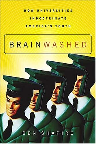Brainwashed :how universities indoctrinate America's youth