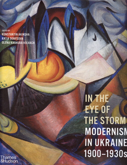 In the eye of the storm : modernism in Ukraine, 1900-1930s