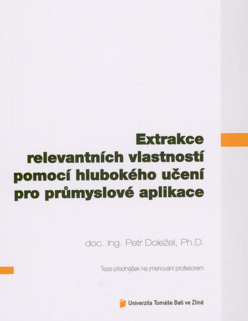 Extrakce relevantních vlastností pomocí hlubokého učení pro průmyslové aplikace = Extraction of relevant features using deep learning for industrial applications