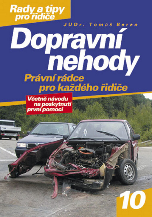 Dopravní nehody: právní rádce pro každého řidiče : [včetně návodu na poskytnutí první pomoci]