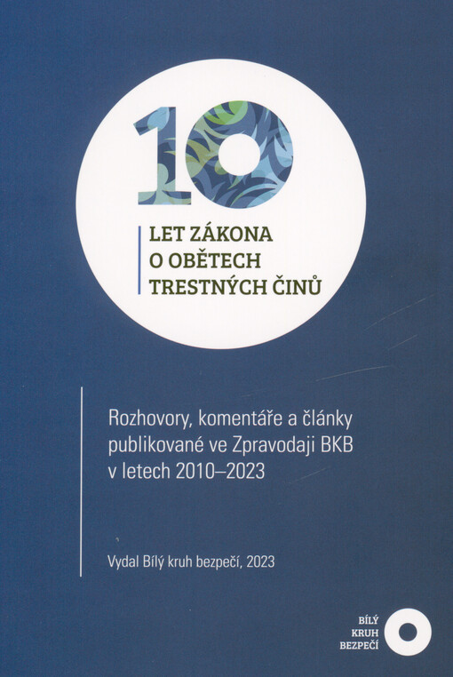 10 let zákona o obětech trestných činů : rozhovory, komentáře a články publikované ve Zpravodaji BKB v letech 2010-2023