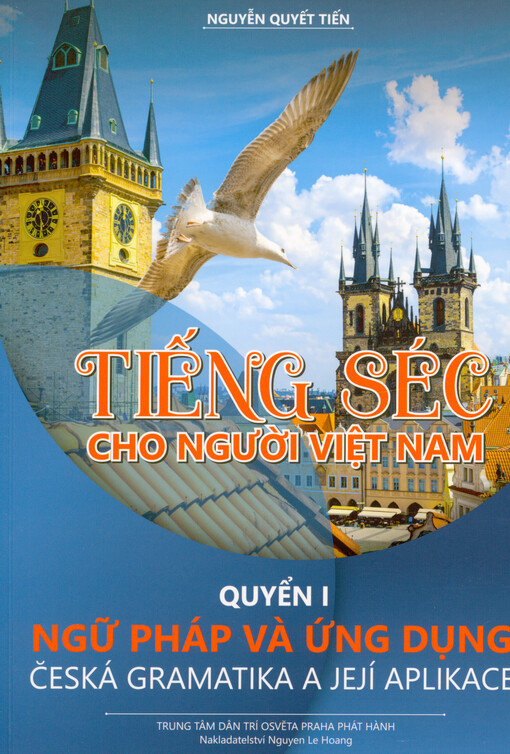 Tiếng Séc cho người Việt Nam. Quyến I, Ngữ pháp và ừng dụng = Česká gramatika a její aplikace