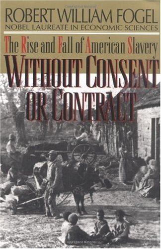 Without consent or contract : the rise and fall of american slavery