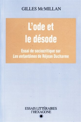 L'ode et le désode : essai de sociocritique sur Les enfantômes de Réjean Ducharme