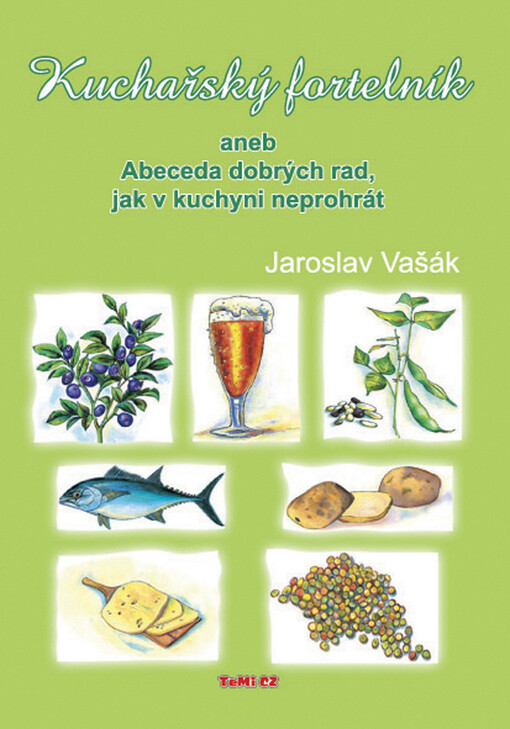 Kuchařský fortelník, aneb, Abeceda dobrých rad, jak v kuchyni neprohrát