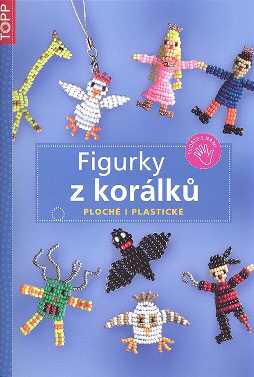 Figurky z korálků : ploché i plastické