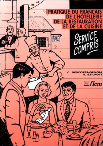 Service compris: Pratique du français de l'hôtellerie, de la restauration et de la cuisine (French Edition)