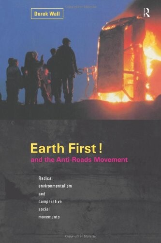 Earth First and the Anti-Roads Movement : Radical Environmentalism and Comparative Social Movements