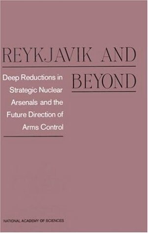 Reykjavik and Beyond: Deep Reductions in Strategic Nuclear Arsenals and the Future Direction of Arms Control