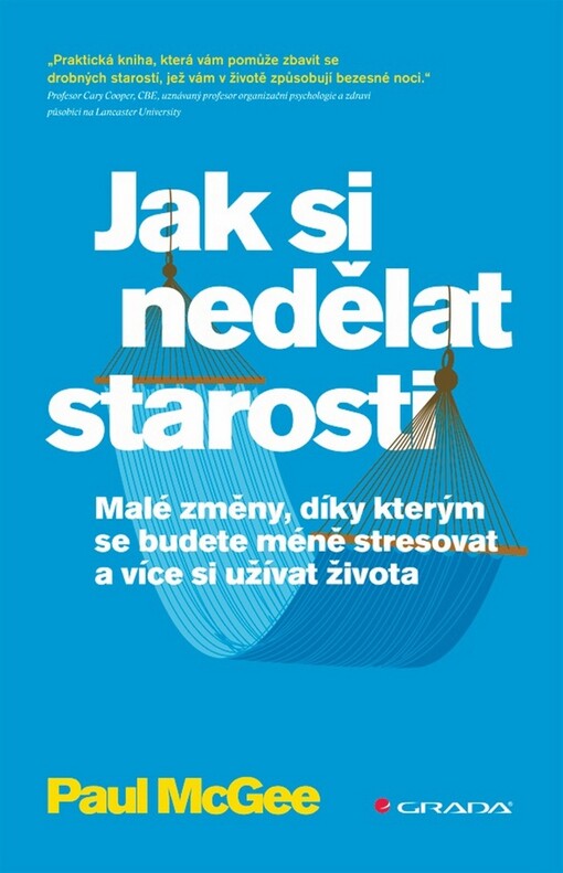 Jak si nedělat starosti :malé změny, díky kterým se budete méně stresovat a více si užívat života