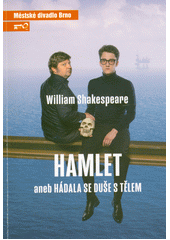 William Shakespeare, Hamlet, aneb, Hádala se duše s tělem : první inscenace sedmdesáté deváté sezóny 2023 (odkaz v elektronickém katalogu)