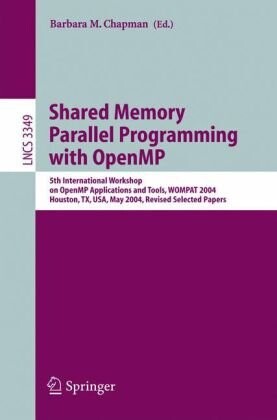Shared memory parallel programming with OpenMP :5th international workshop on OpenMP applications and tools, WOMPAT 2004, Houston, TX, USA, May 17-18, 2004 : revised selected papers